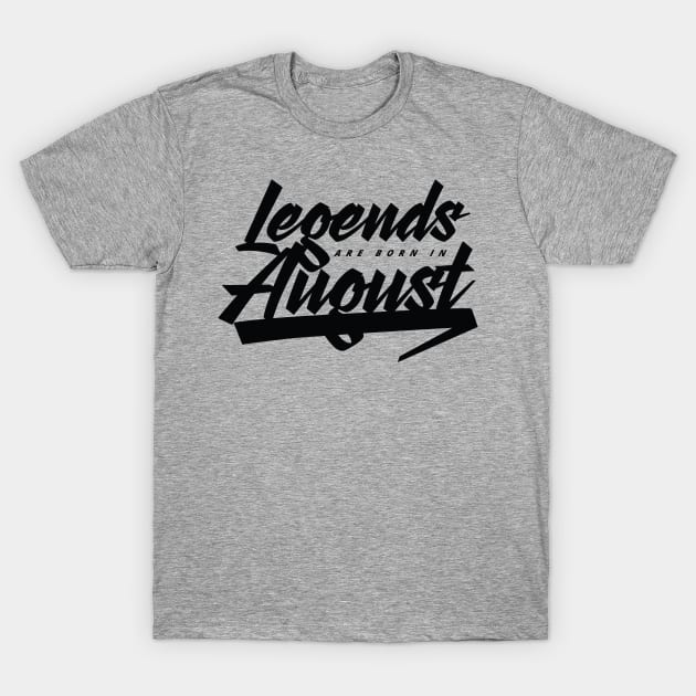 Legends are born in August T-Shirt by Kuys Ed